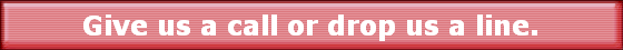 Give us a call or drop us a line.