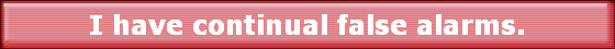 I have continual false alarms.